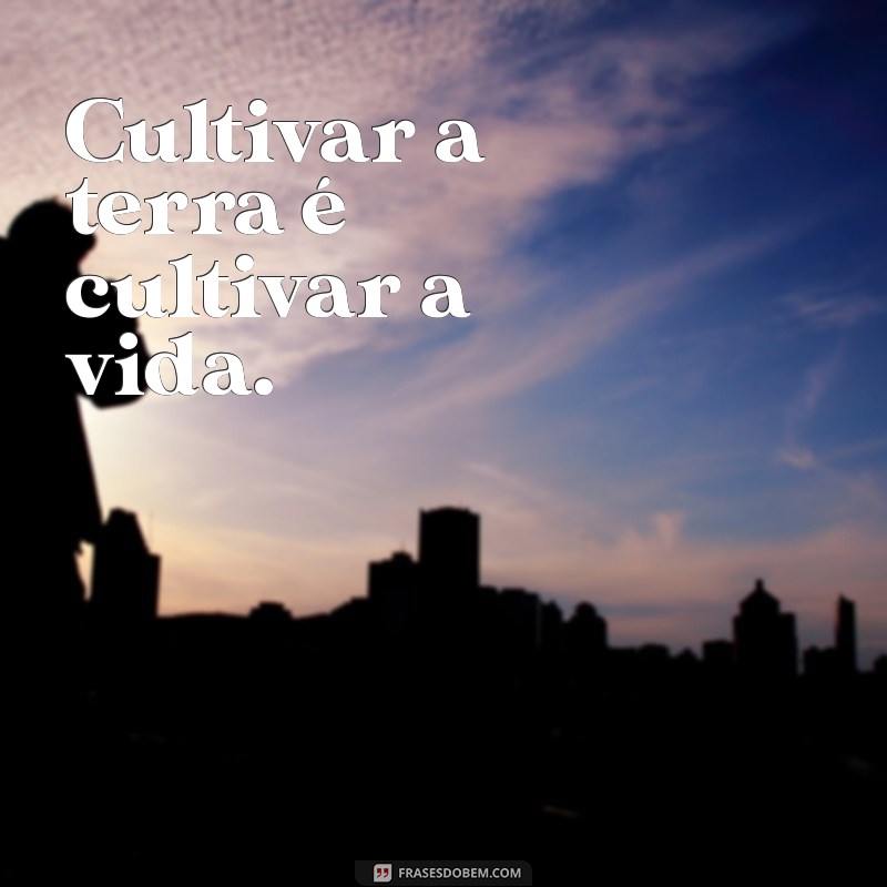 Frases Inspiradoras sobre Agricultura: Cultivando Sabedoria e Sustentabilidade 