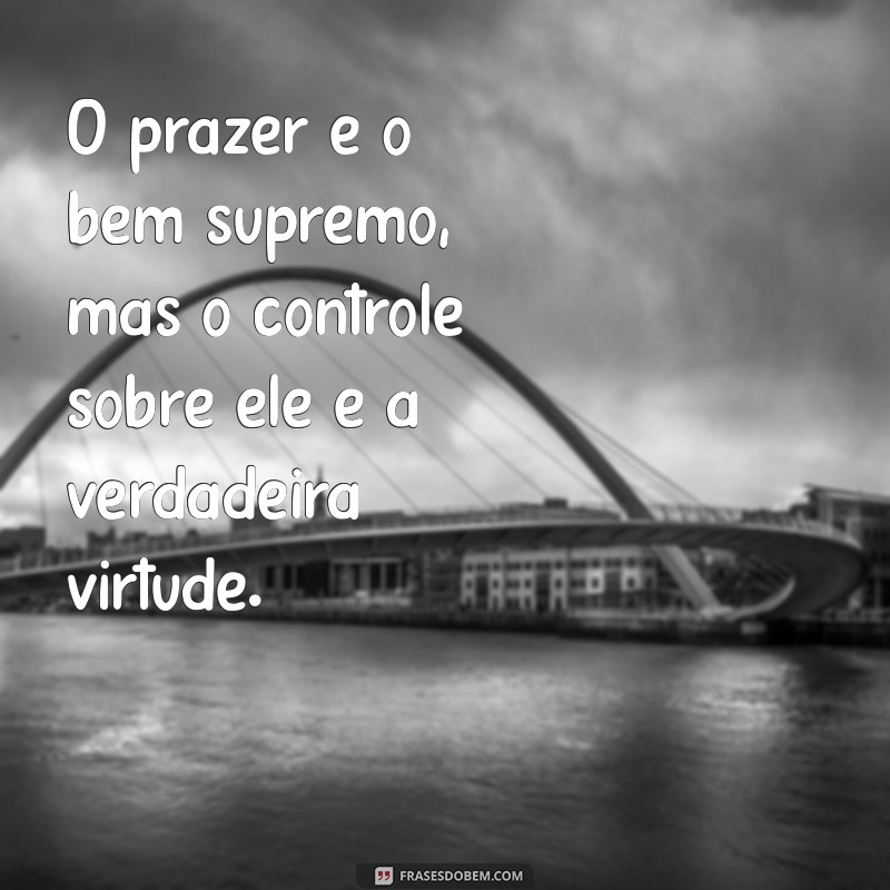 Frases Inspiradoras de Epicuro: Sabedoria para Viver com Plenitude 