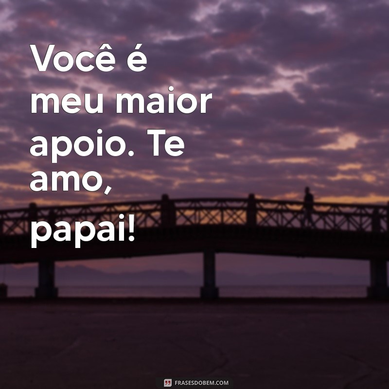 10 Maneiras Emocionantes de Dizer Te Amo, Pai: Homenagens e Frases Inspiradoras 