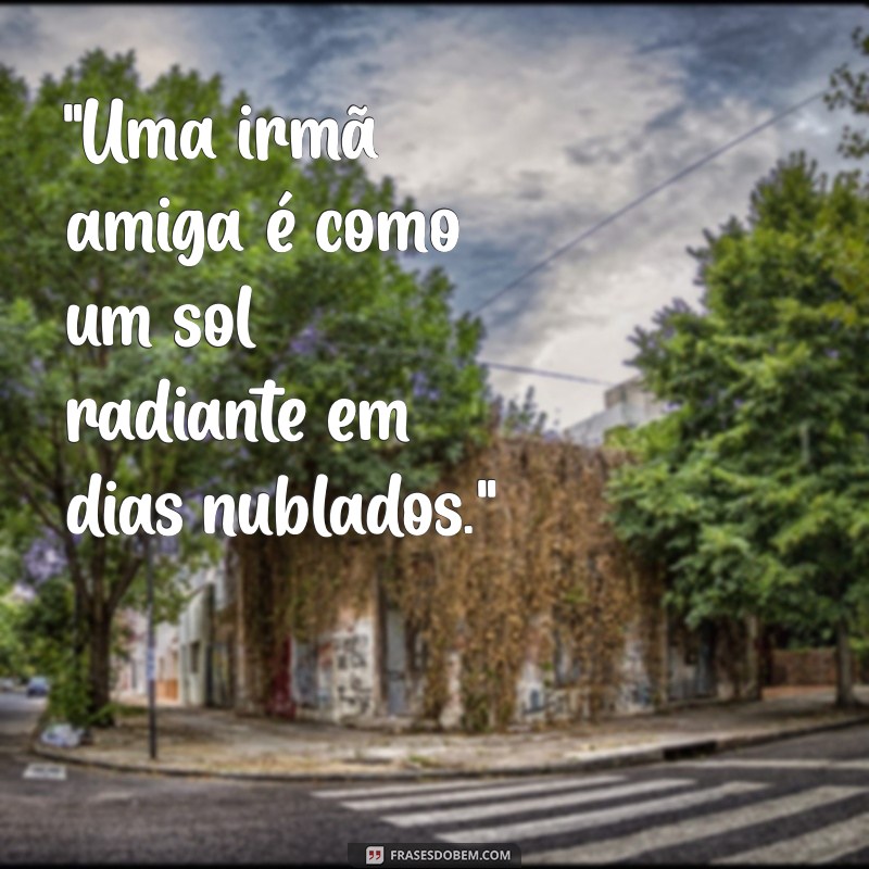 frases irmã amiga 