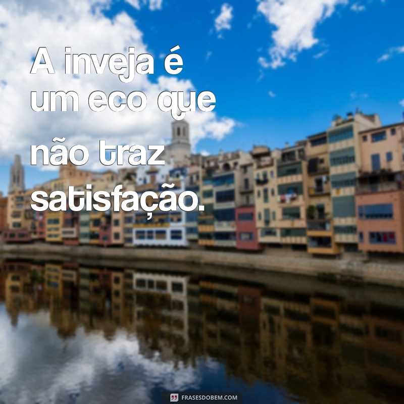 Frases Poderosas sobre Inveja: Reflexões e Aprendizados 