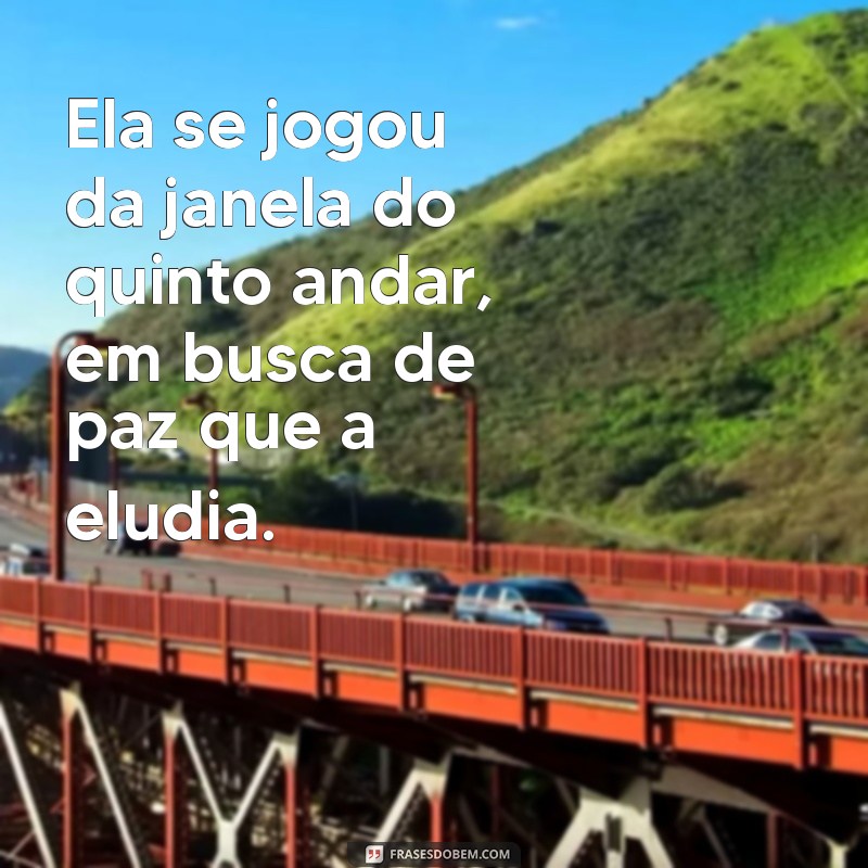 Ela se Jogou da Janela do Quinto Andar: Entenda os Motivos e Consequências 