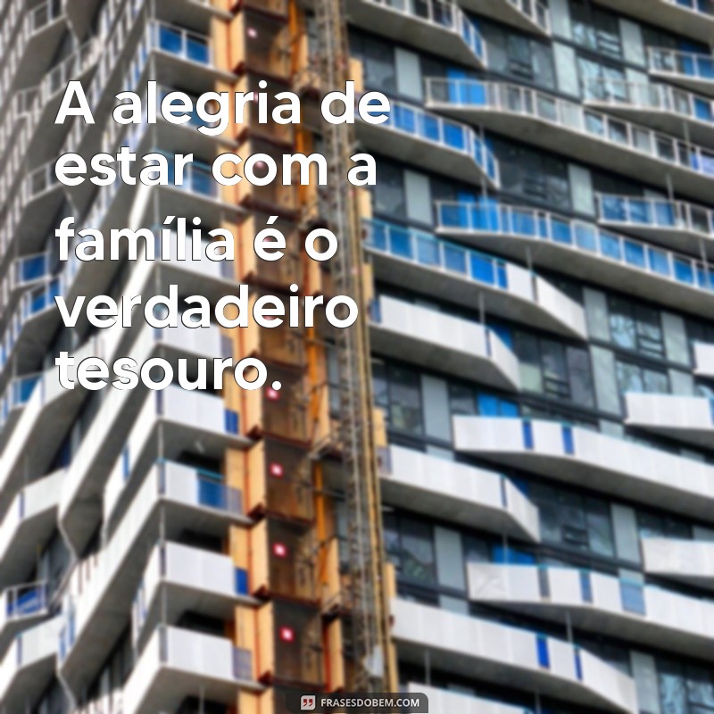 Frases Inspiradoras para Celebrar Encontros em Família 