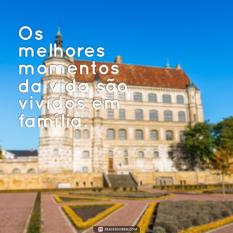 Frases Inspiradoras para Celebrar Encontros em Família 