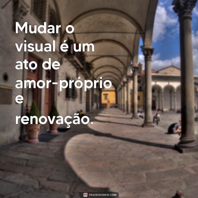 Frases Inspiradoras para Celebrar sua Nova Aparência 