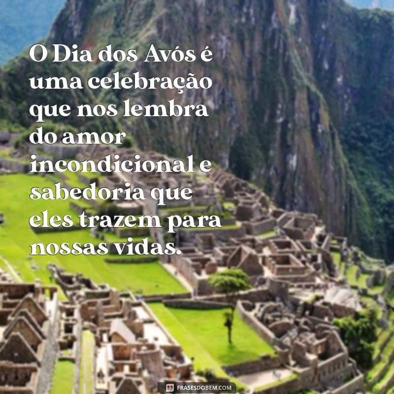 texto sobre o dia dos avós O Dia dos Avós é uma celebração que nos lembra do amor incondicional e sabedoria que eles trazem para nossas vidas.