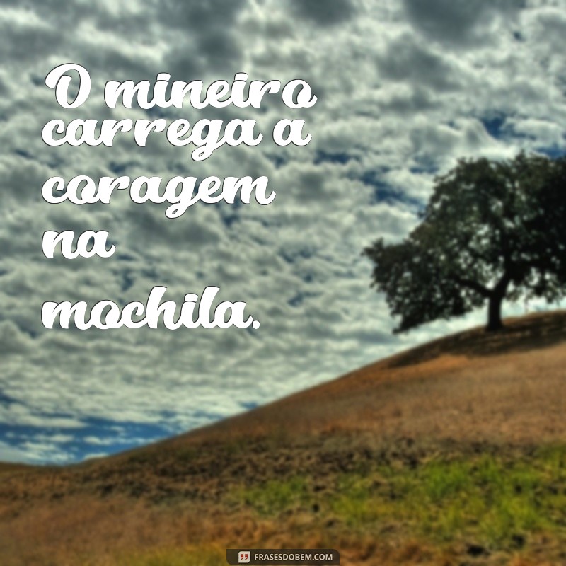 Frases Inspiradoras de Mineiros: Sabedoria e Cultura de Minas Gerais 