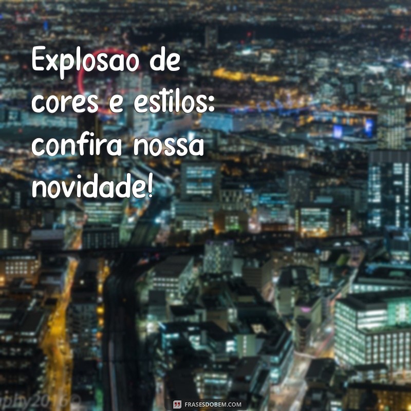 Frases Criativas para Impulsionar o Lançamento da Sua Nova Coleção 