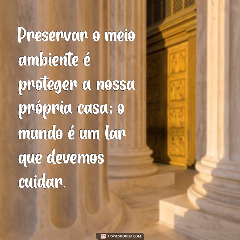 Frases Inspiradoras sobre Sustentabilidade para Transformar sua Consciência Ecológica 