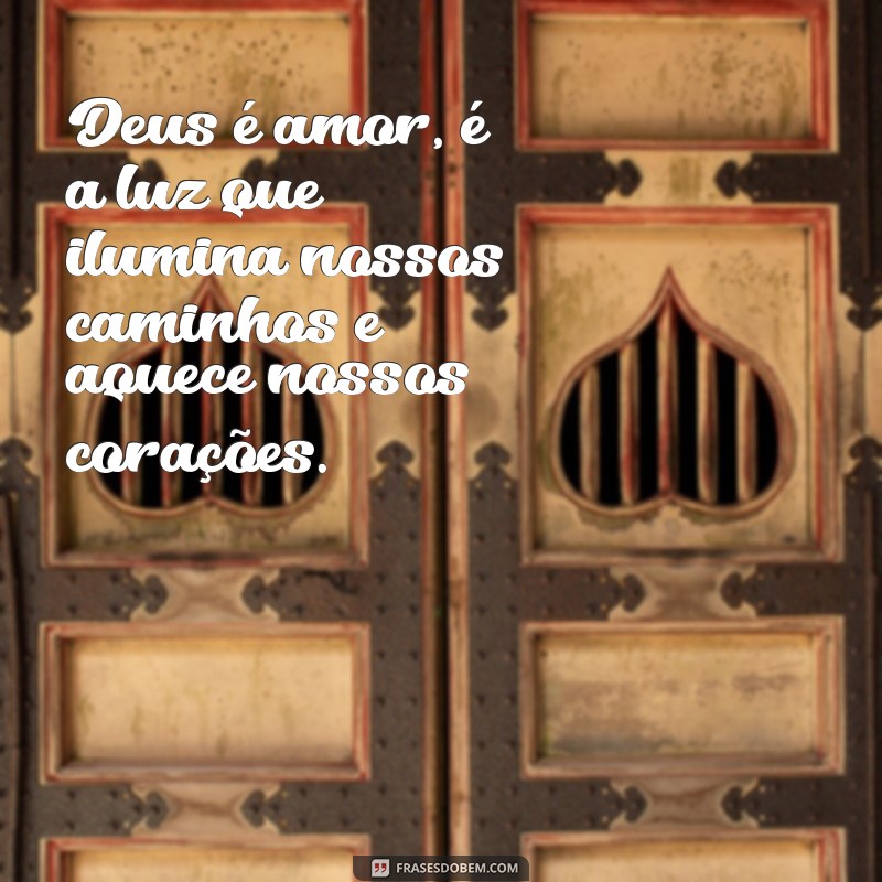 deus é amor mensagem Deus é amor, é a luz que ilumina nossos caminhos e aquece nossos corações.