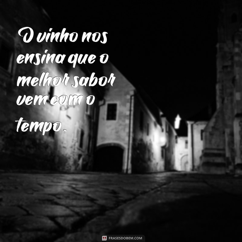 Frases Inspiradoras sobre Vinho: Celebre os Momentos com Estilo 