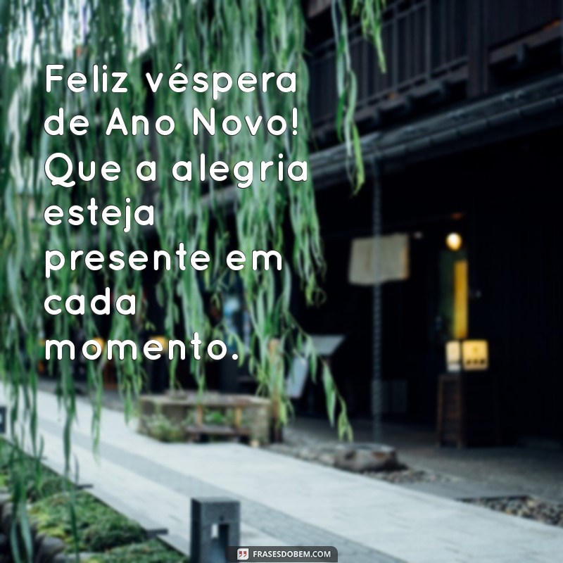 Feliz Véspera de Ano Novo: Mensagens e Frases Inspiradoras para Celebrar 