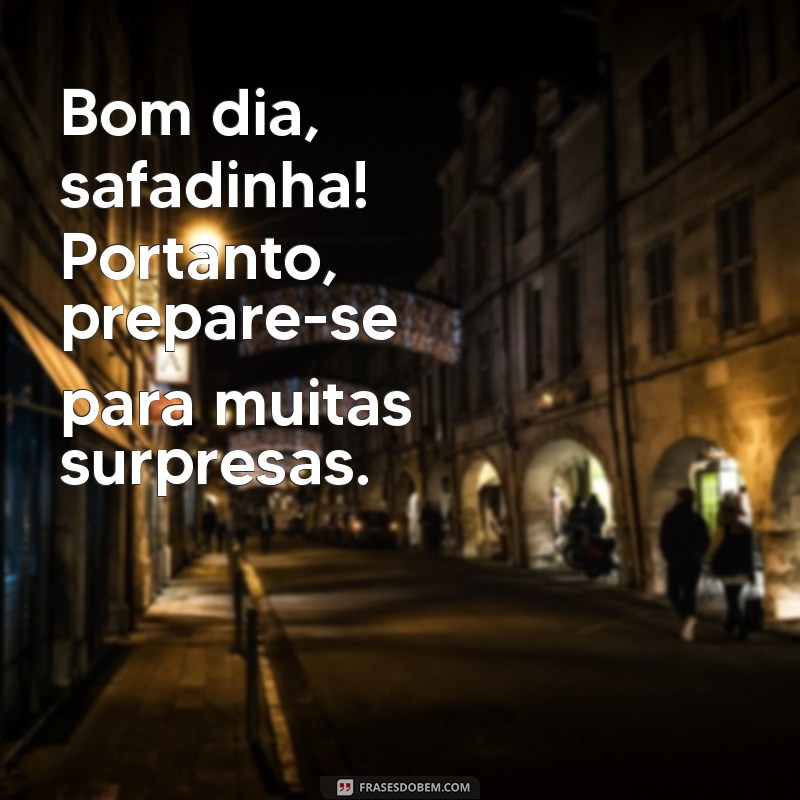 Bom Dia Safadinha: Frases Divertidas para Começar o Dia com Sorriso 