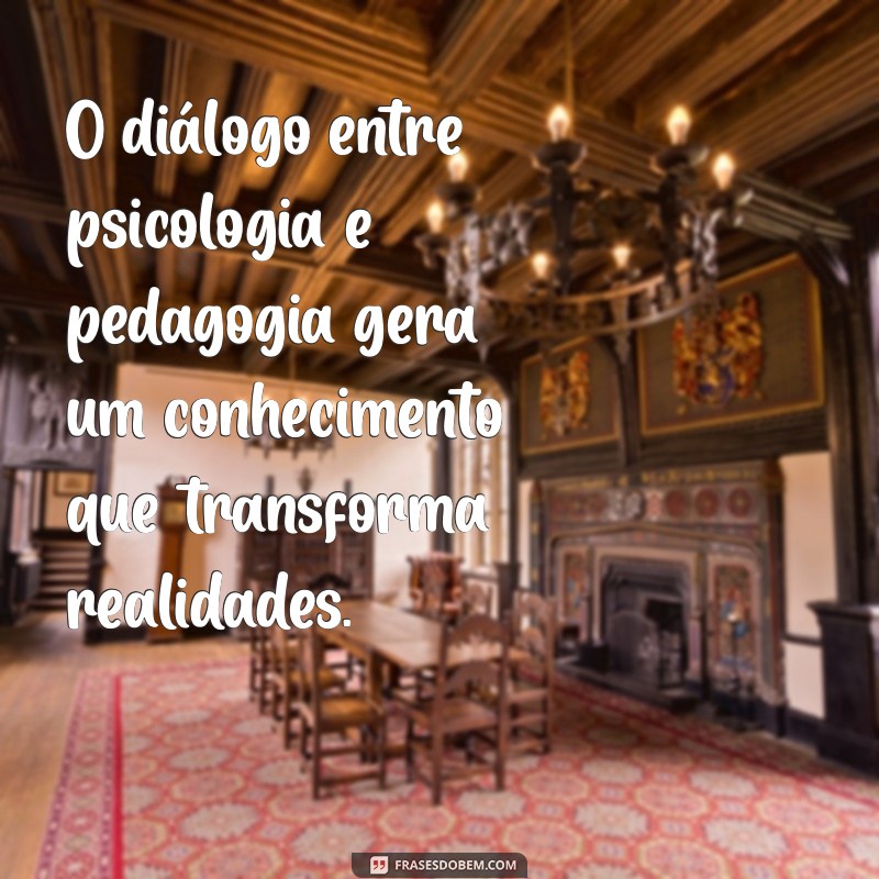 Frases Inspiradoras sobre Psicopedagogia: Reflexões para Educadores e Alunos 