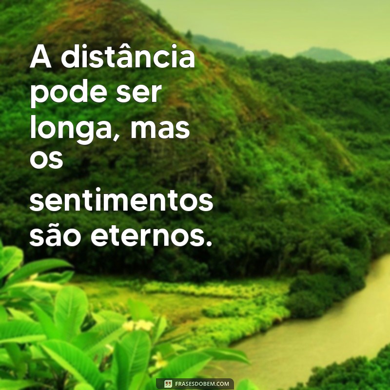 Como a Distância Não Impede a Presença Emocional: Reflexões e Frases Inspiradoras 