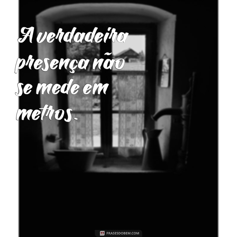 Como a Distância Não Impede a Presença Emocional: Reflexões e Frases Inspiradoras 