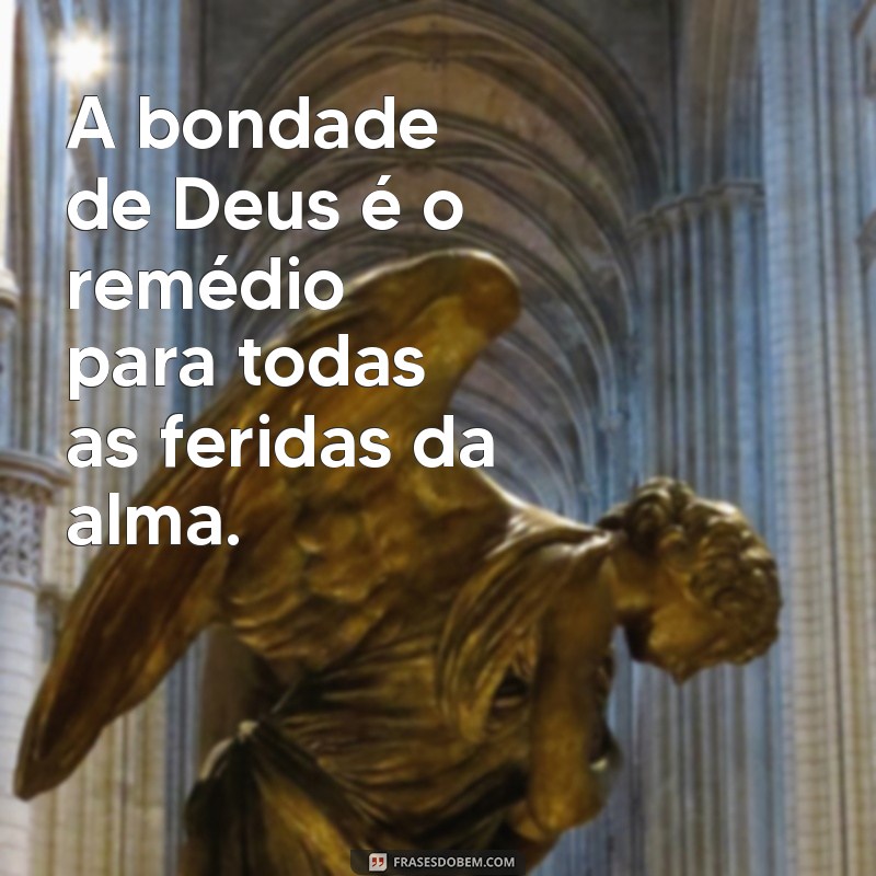 Frases Inspiradoras sobre a Bondade de Deus para Refletir e Compartilhar 