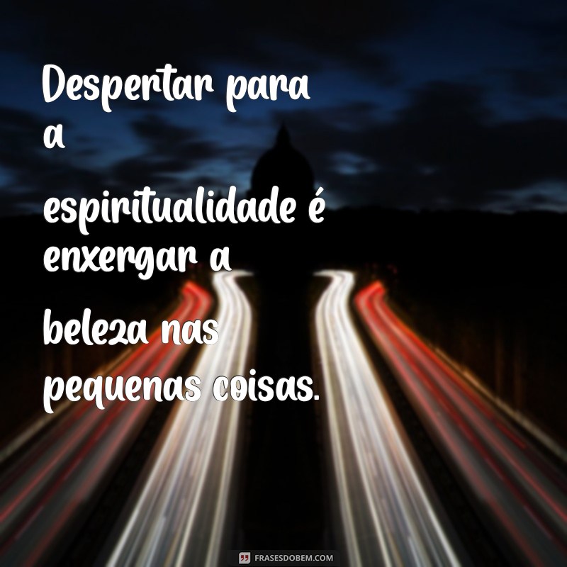 Frases Inspiradoras sobre Espiritualidade para Transformar sua Vida 