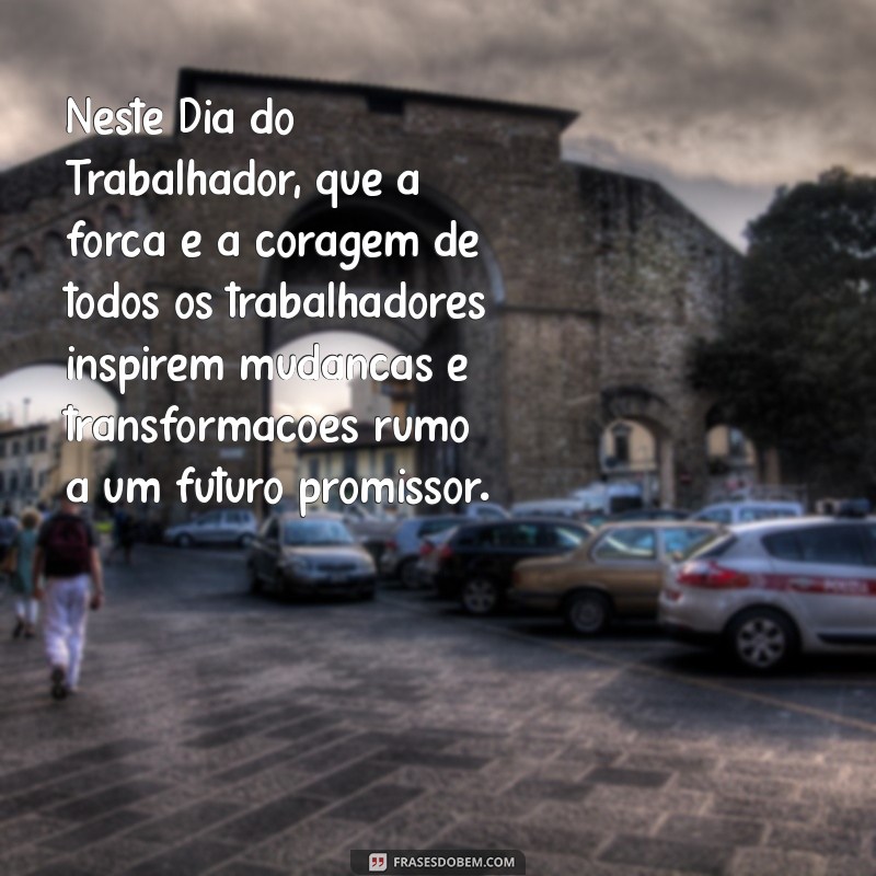 Mensagens Inspiradoras para Celebrar o Dia do Trabalhador: 1º de Maio 