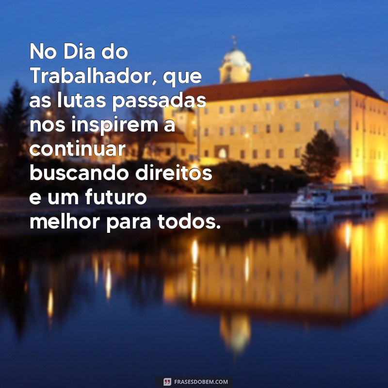 Mensagens Inspiradoras para Celebrar o Dia do Trabalhador: 1º de Maio 