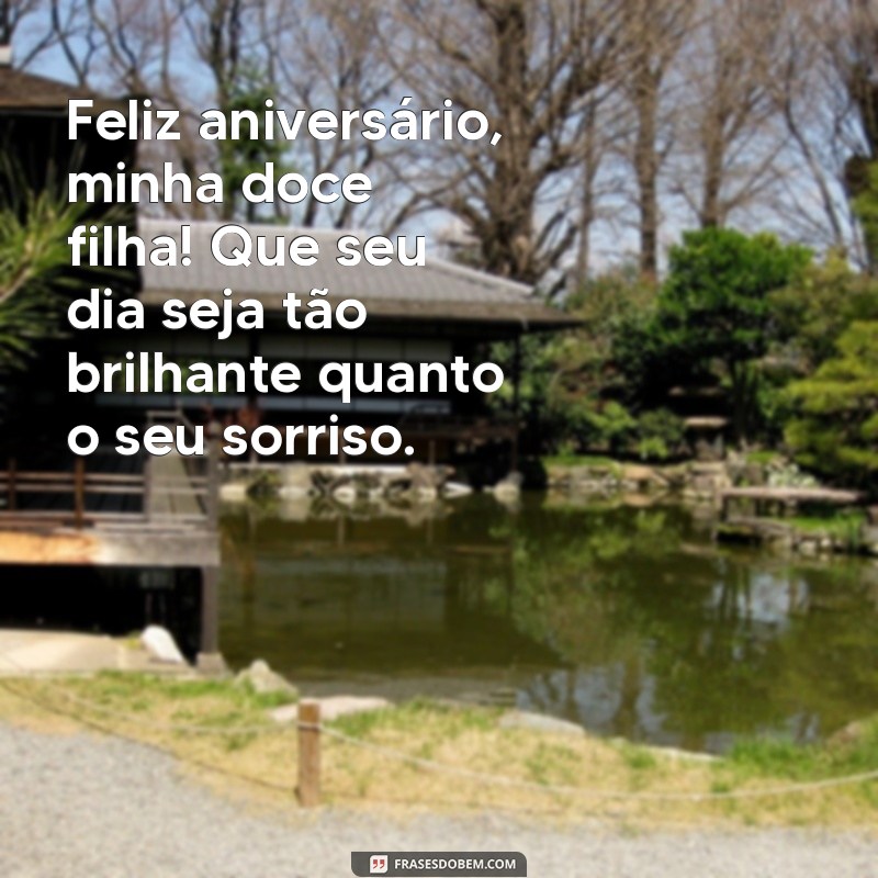 aniversário para minha filha Feliz aniversário, minha doce filha! Que seu dia seja tão brilhante quanto o seu sorriso.