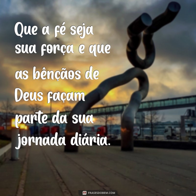 Mensagens Inspiradoras: Que Deus Abençoe Sua Vida Hoje 