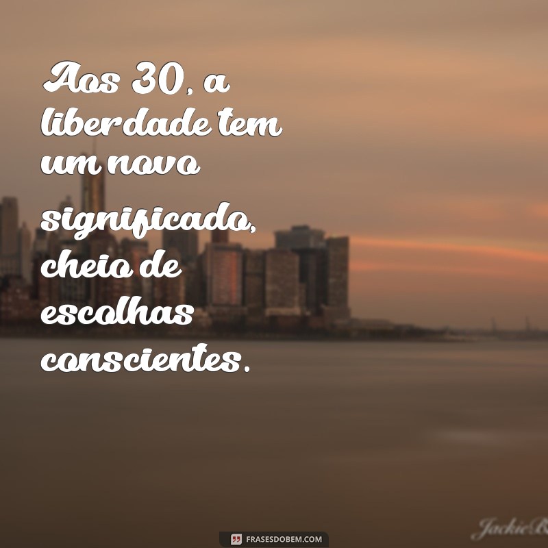 Frases Inspiradoras para Celebrar os 30 Anos: Reflexões e Momentos Marcantes 