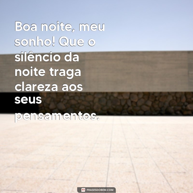 Boa Noite Meu Sonho: Frases Inspiradoras para Encerrar o Dia 