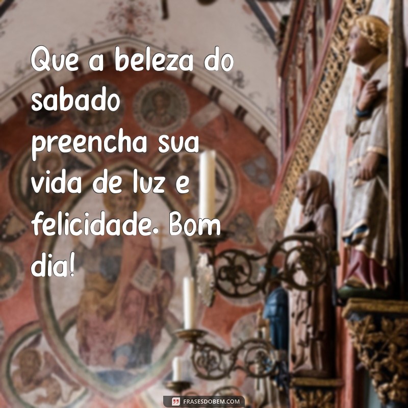 Mensagens Inspiradoras de Bom Dia para um Sábado Abençoado 