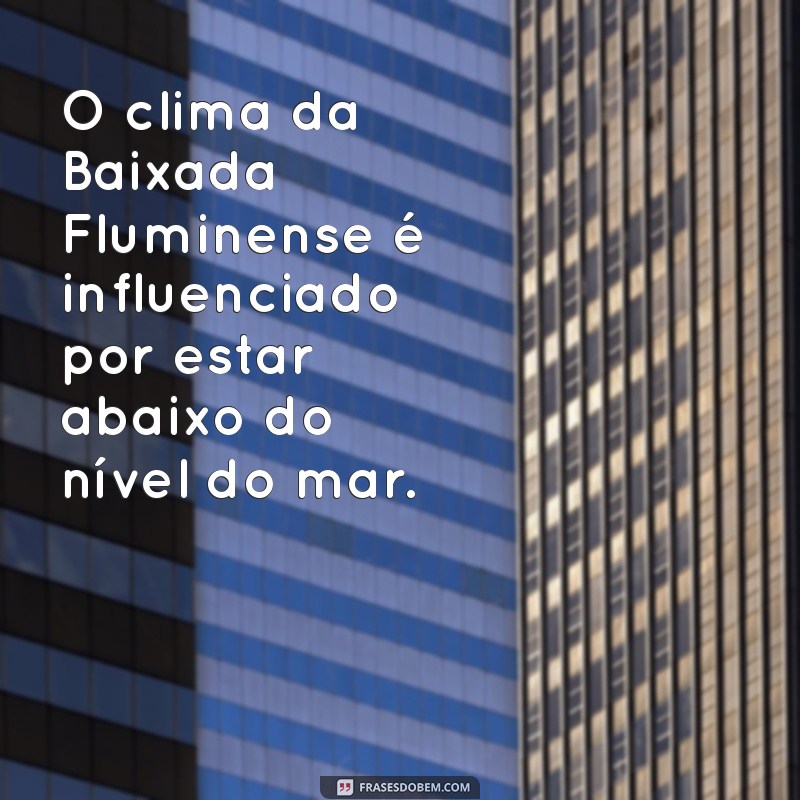 Descubra Como a Baixada Fluminense Está Abaixo do Nível do Mar: Impactos e Curiosidades 