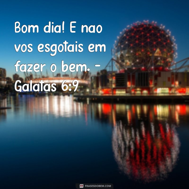 Frases de Bom Dia Inspiradas em Versículos Bíblicos para Começar o Dia com Fé 