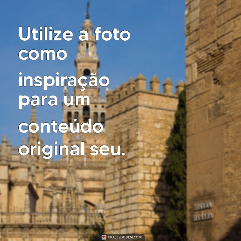 Guia Completo: Como Compartilhar Fotos de Outras Pessoas no Instagram 