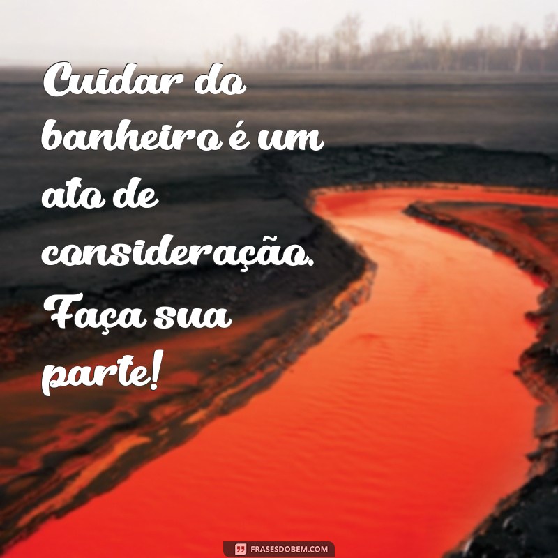 Frases Inspiradoras para Manter o Banheiro Sempre Limpo e Organizado 