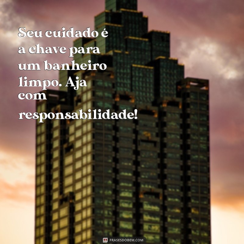 Frases Inspiradoras para Manter o Banheiro Sempre Limpo e Organizado 