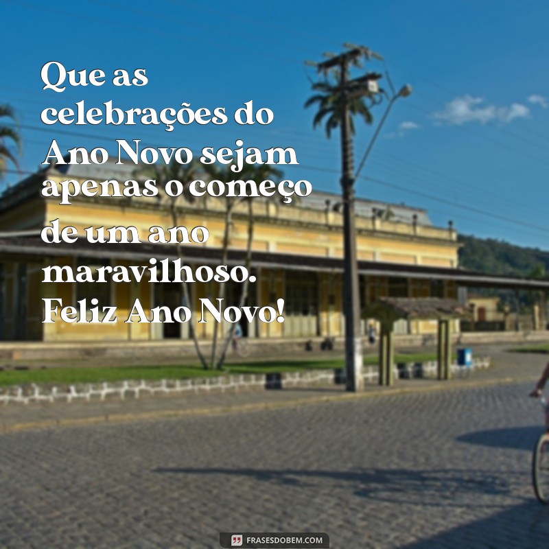 Mensagens Inspiradoras de Feliz Ano Novo para Compartilhar com Amigos e Família 