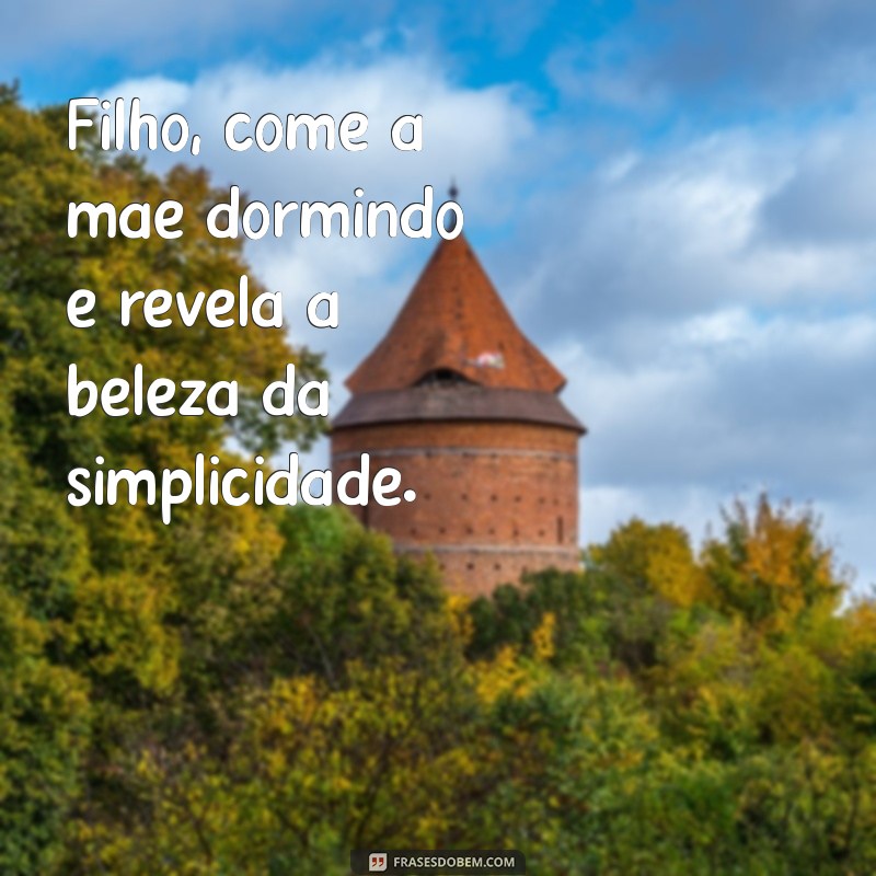 Filho Come a Mãe Dormindo: Entenda o Que Isso Significa e Como Lidar 