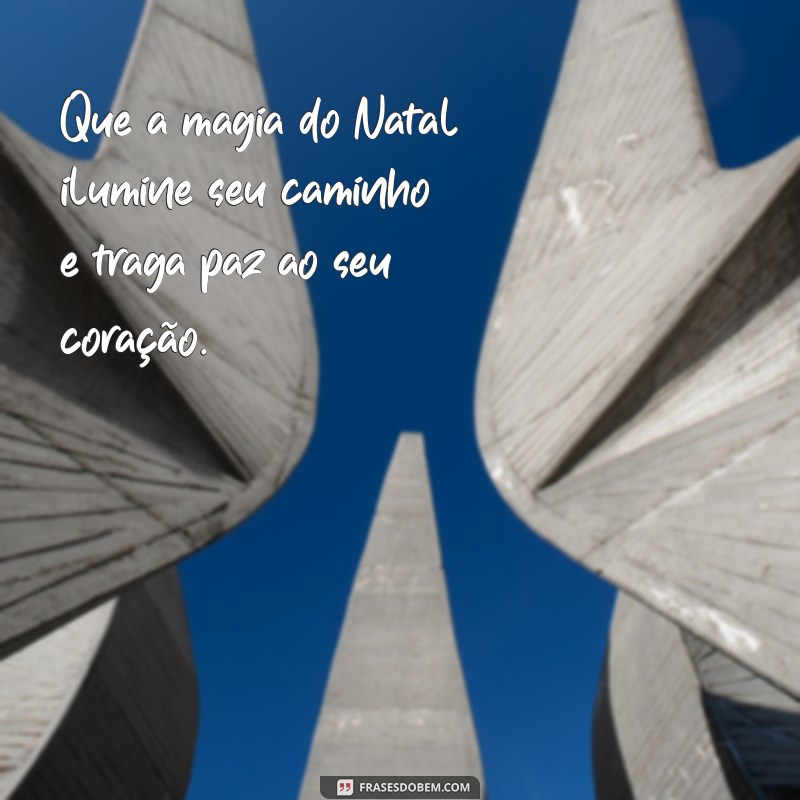 frases pro natal Que a magia do Natal ilumine seu caminho e traga paz ao seu coração.