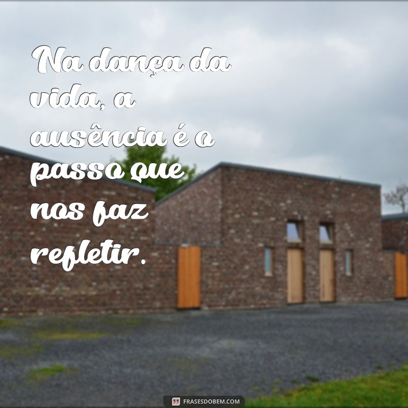 Reflexões Profundas sobre a Ausência: Frases e Pensamentos que Tocam a Alma 
