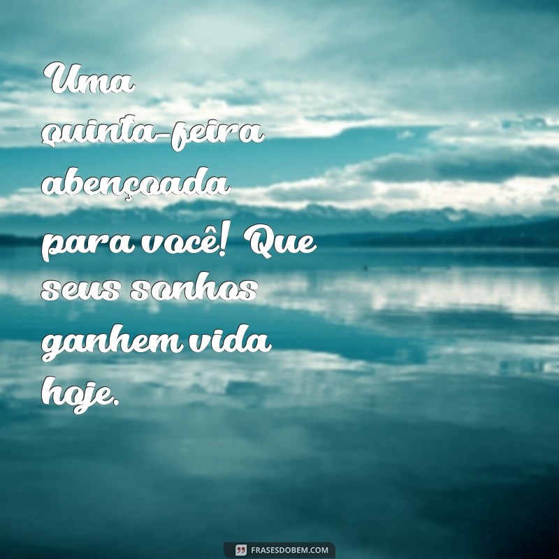 Frases Inspiradoras para um Bom Dia: Mensagens de Quinta-Feira Abençoada 