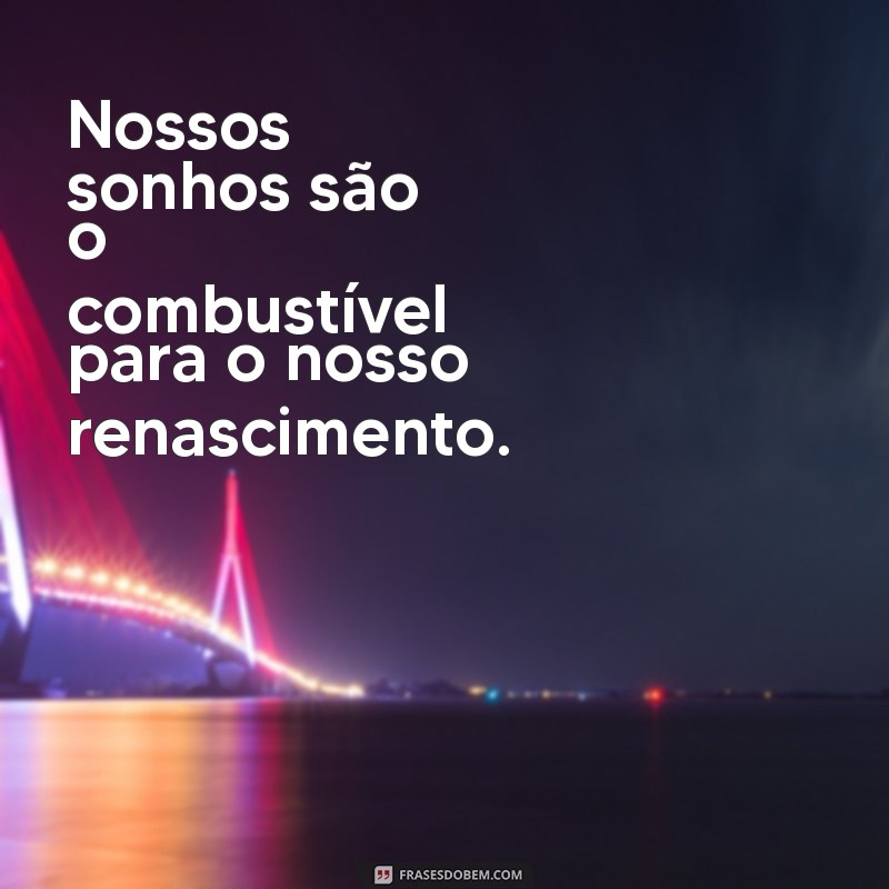 Frases Inspiradoras para Renascer e Transformar sua Vida 