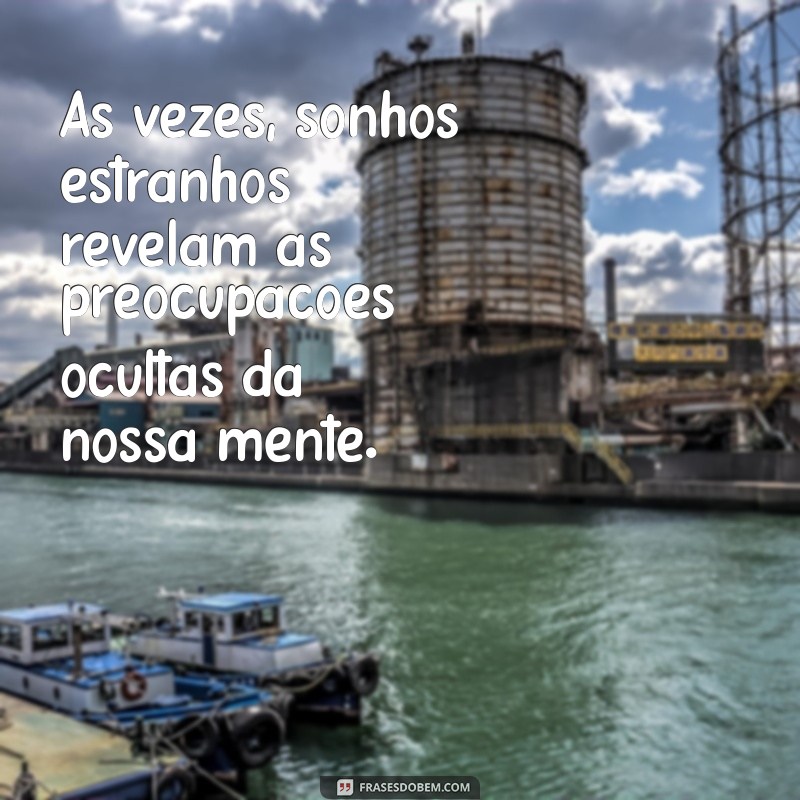 sonhar com fio de cabelo na boca Às vezes, sonhos estranhos revelam as preocupações ocultas da nossa mente.