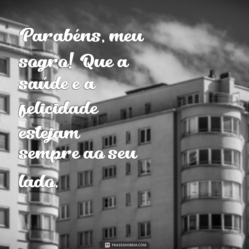 Parabéns, Sogro! Mensagens e Frases Inspiradoras para Celebrar Seu Dia 