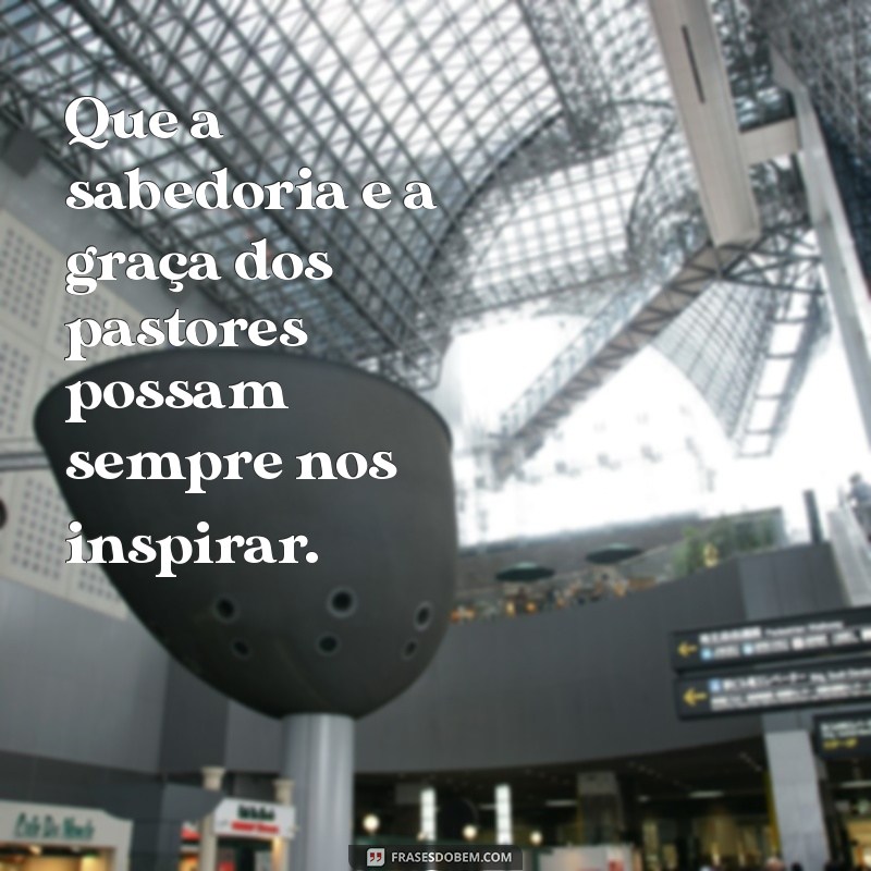 Frases Inspiradoras para Celebrar o Dia do Pastor: Homenagens e Reflexões 