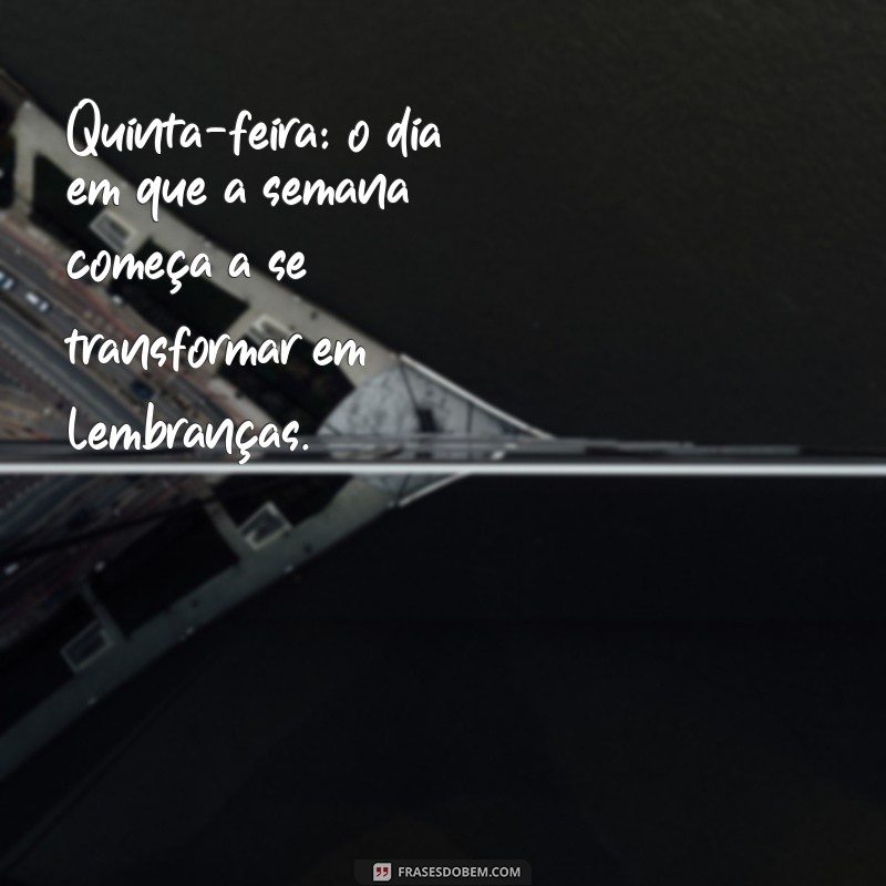 Frases Inspiradoras para Celebrar a Quinta-Feira: Motivação e Reflexão 