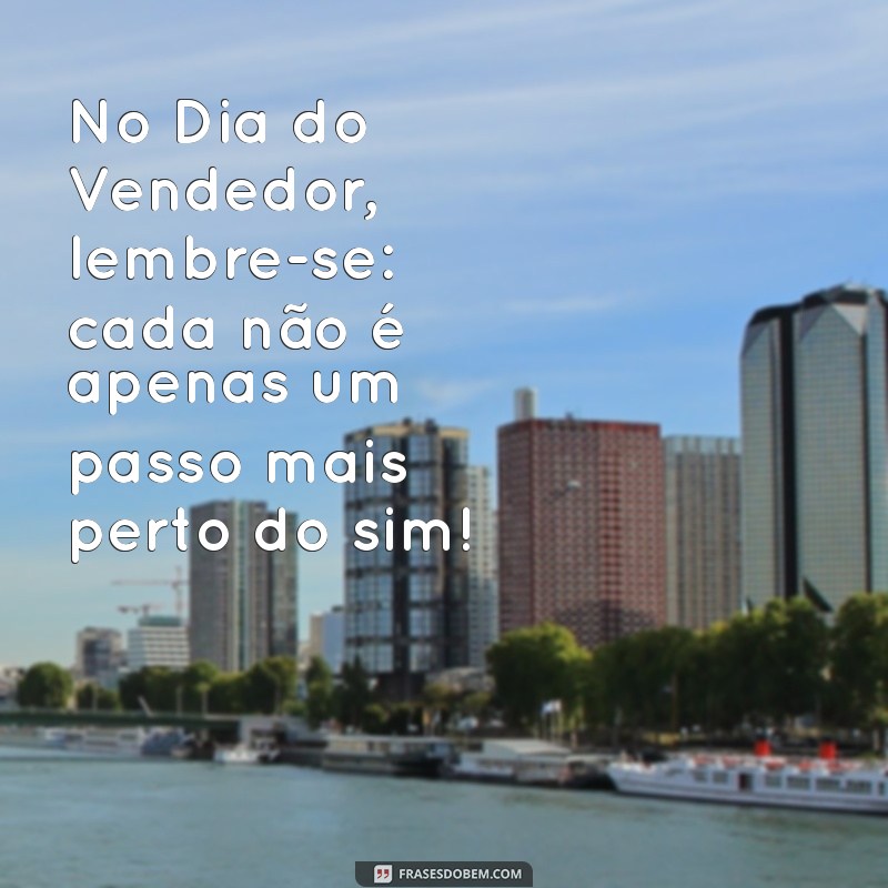 Mensagem Inspiradora para o Dia do Vendedor: Celebre o Seu Trabalho! 