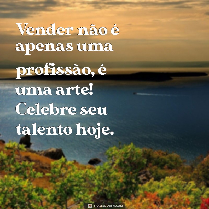 Mensagem Inspiradora para o Dia do Vendedor: Celebre o Seu Trabalho! 