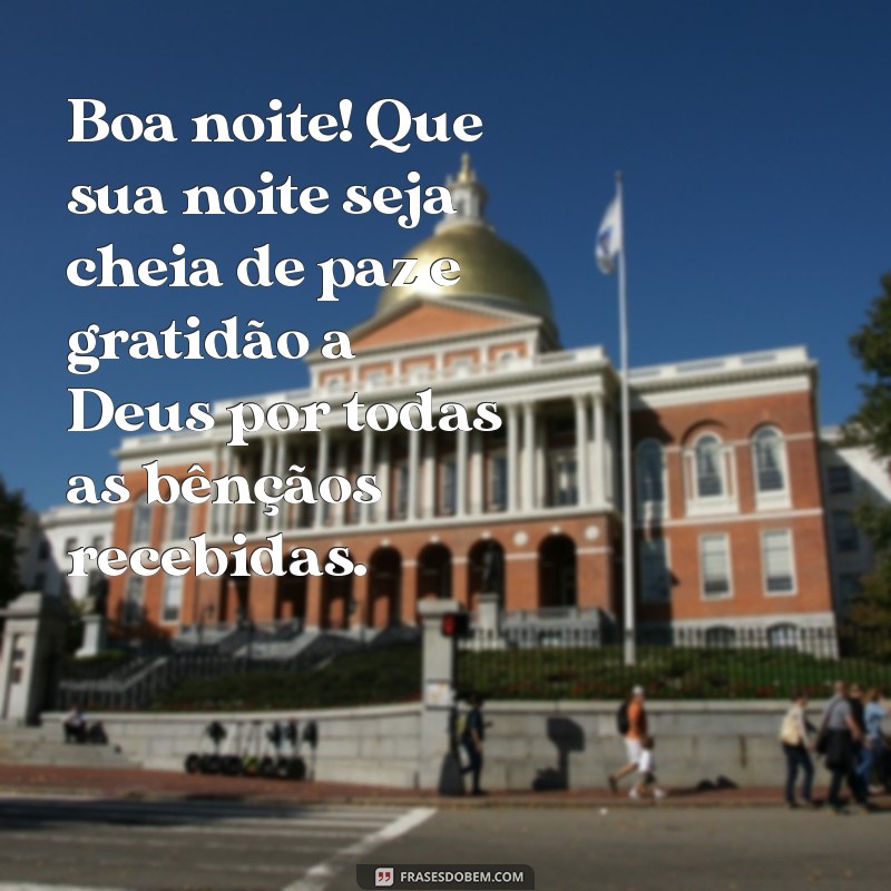 mensagens de boa noite gratidão a deus Boa noite! Que sua noite seja cheia de paz e gratidão a Deus por todas as bênçãos recebidas.