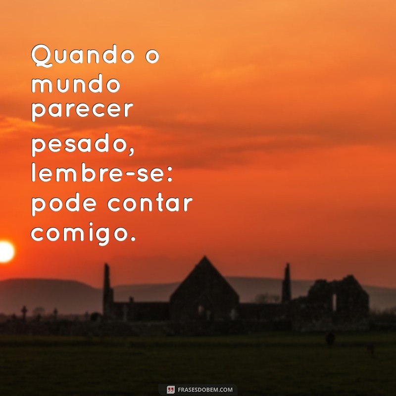 Frases Inspiradoras: Pode Contar Comigo para Fortalecer Amizades 