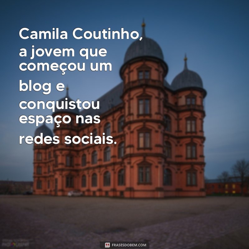 Camila Coutinho: A Influenciadora que Transformou o Mundo da Moda 