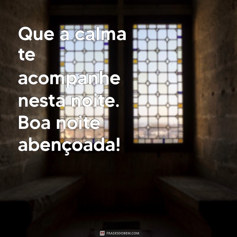 Boa Noite Abençoada: Frases de Paz e Reflexão para Dormir em Harmonia 